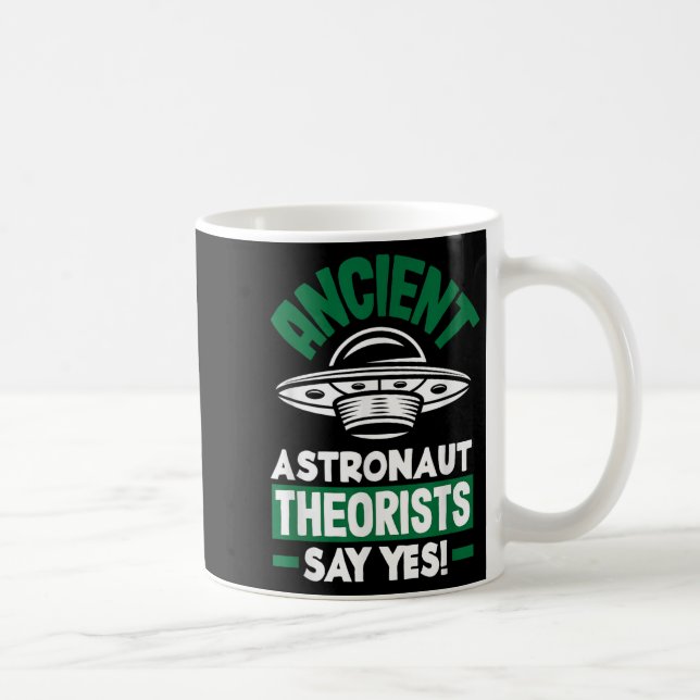 Ancient Astronaut Theorists Say Yes Funny Alien  Coffee Mug (Right)