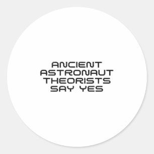 Ancient Astronaut Theorists Say Yes Funny Alien Lo Classic Round Sticker