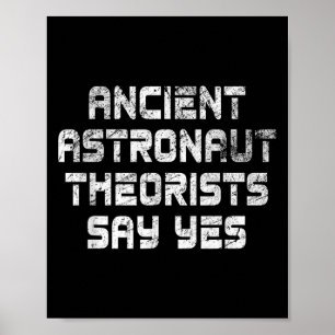 Ancient Astronaut Theorists Say Yes Funny Alien Poster