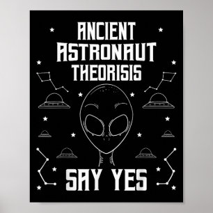 Ancient Astronaut Theorists Say Yes Funny Extrater Poster