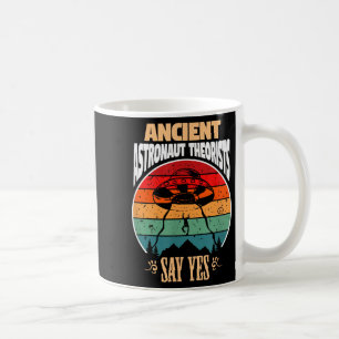 Ancient Astronaut Theorists Say Yes Gift For Astro Coffee Mug