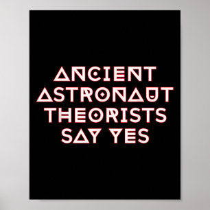 Ancient Astronaut Theorists Say Yes Poster