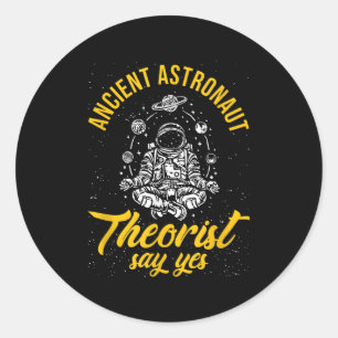Ancient Astronaut Theorists Say Yes Science Nerdy Classic Round Sticker