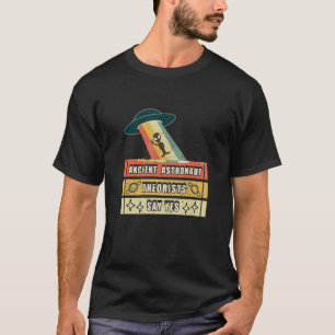 Ancient Astronaut Theorists Say Yes Spaceship Alie T-Shirt