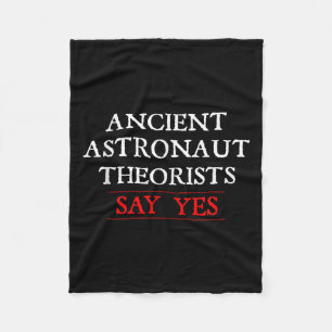 Ancient Astronaut Theorists Say Yes T Shirt_1 Fleece Blanket