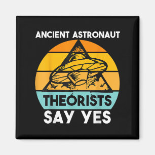 Ancient Astronaut Theorists Say Yes Tee Shirt Alie Magnet