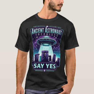 Ancient Astronaut Theorists – Say Yes UFO T-Shirt