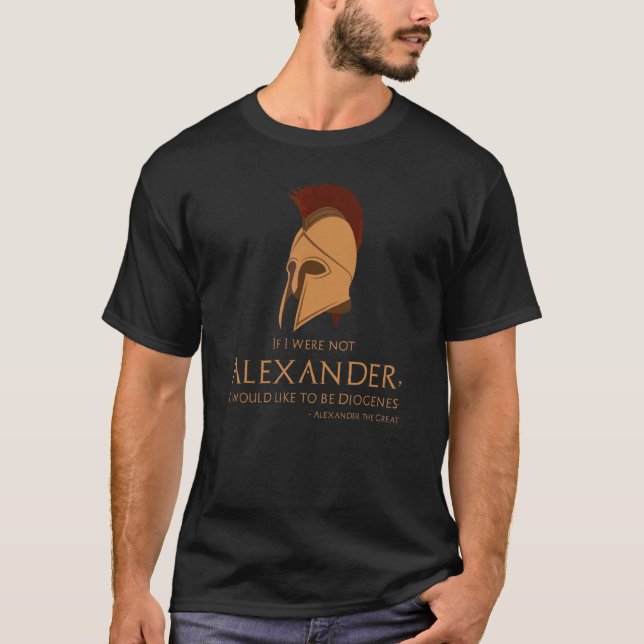 Ancient Greek Quote  Alexander The Great To Diogen T-Shirt (Front)