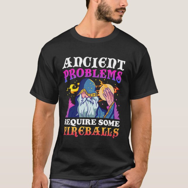 Ancient Problems Require Some Fireballs T-Shirt (Front)