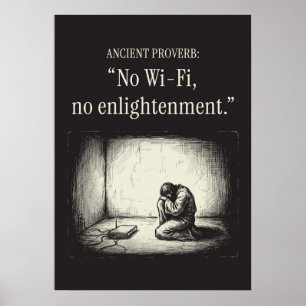 Ancient proverb: “No Wi-Fi, no enlightenment.” Poster