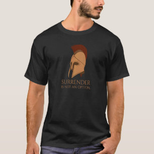 Ancient Spartan Helmet  Surrender Is Not An Option T-Shirt