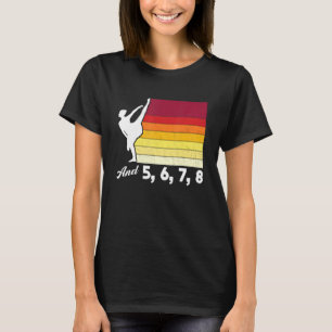 And 5 6 7 8 Ballet Ballerina T-Shirt