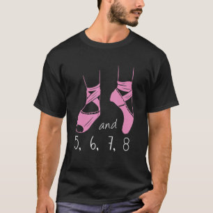 And 5 6 7 8 Ballet Instructor Ballerina Classic Da T-Shirt