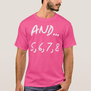 And 5 6 7 8 Dance Ballet Jazz Hip Hop Funny T-Shirt