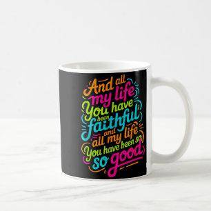 And All My Life You Have Been Faithful Christian W Coffee Mug