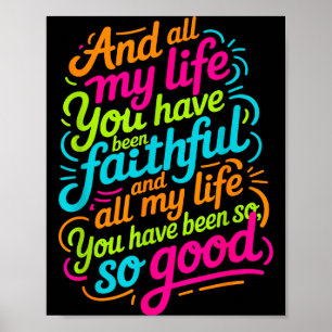 And All My Life You Have Been Faithful Christian W Poster