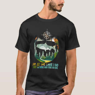 And At The Lake I Go To Lose My Mind Camping Fish T-Shirt