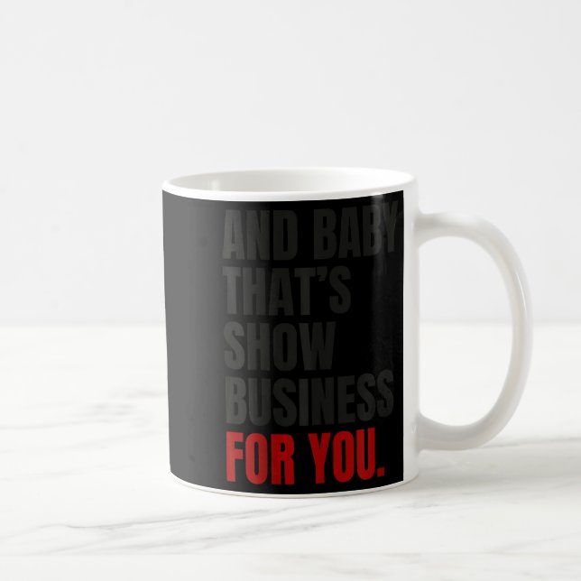 And Baby That’s Show Business For You  Coffee Mug (Right)