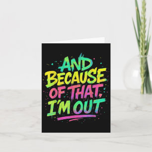 And Because Of That I’m Out Graffiti Paint Funny P Card