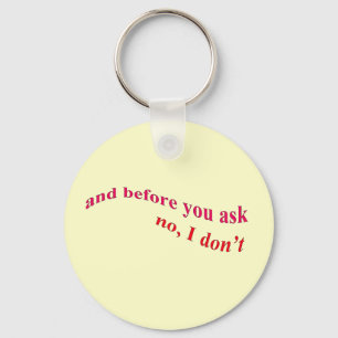 And Before You Ask - No I Don't Key Ring