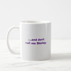 ....and don't call me Shirley. Coffee Mug