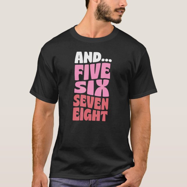 And Five Six Seven Eight Retro Style Dance Instruc T-Shirt (Front)
