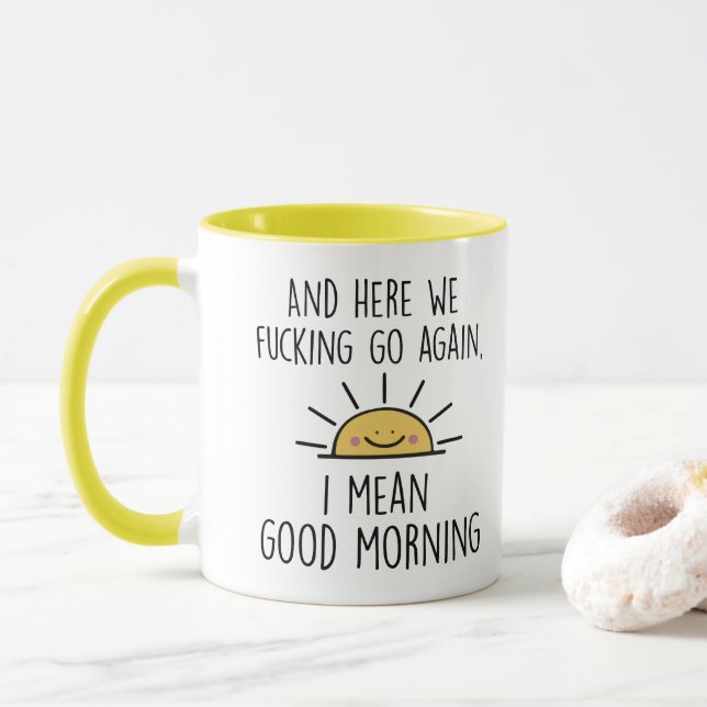 And Here We F*cking Go Again, I Mean Good Morning Mug (With Donut)