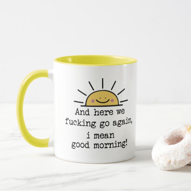 And Here We F*cking Go Again, I Mean Good Morning Mug (With Donut)