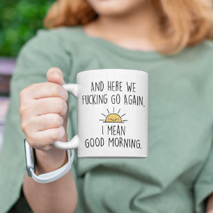 And Here We F*cking Go Again, I Mean Good Morning Two-Tone Coffee Mug
