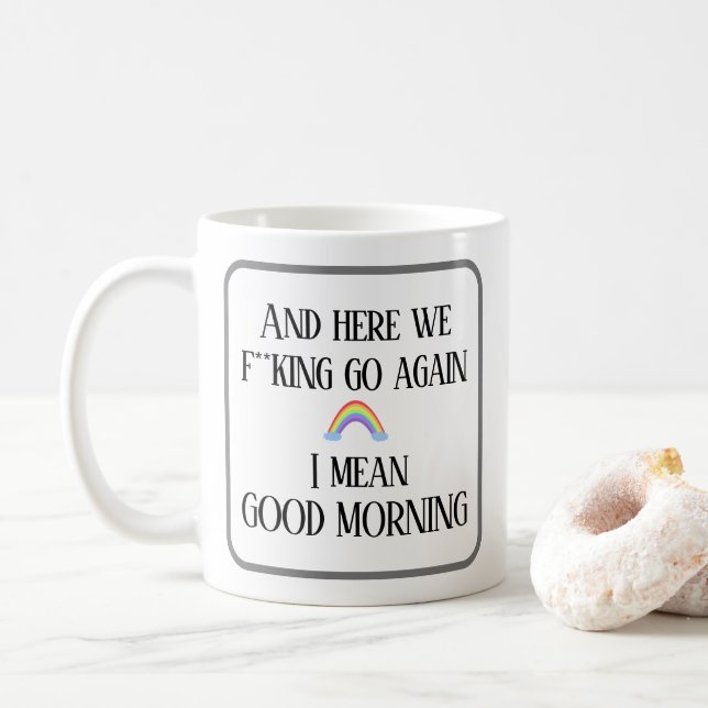 And here we f**king go again.  Good morning Coffee Mug (With Donut)