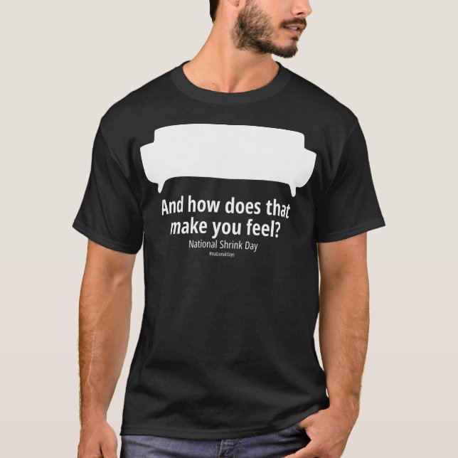 And how does that make you feel Dark T-Shirt (Front)