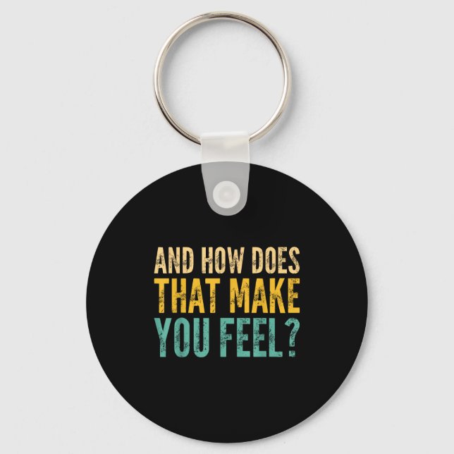 And How Does That Make You Feel_ Funny Sarcastic J Key Ring (Front)