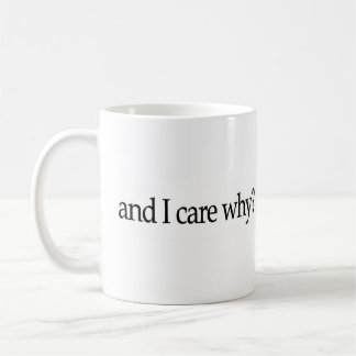 And I Care Why? Coffee Mug