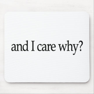 And I Care Why? Mouse Mat