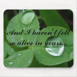 And I haven't felt so alive in years... Mouse Mat