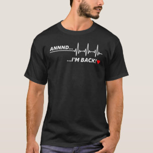 And I M Back Heart Attack Survivor Get Well Soon T-Shirt