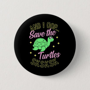 And I Oop Save The Turtles Sksksk Cute Sea Turtle 6 Cm Round Badge