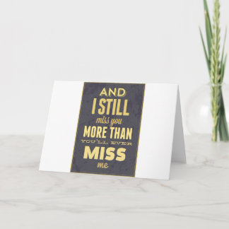 And I Still Miss You More Than You Miss Miss Me Card