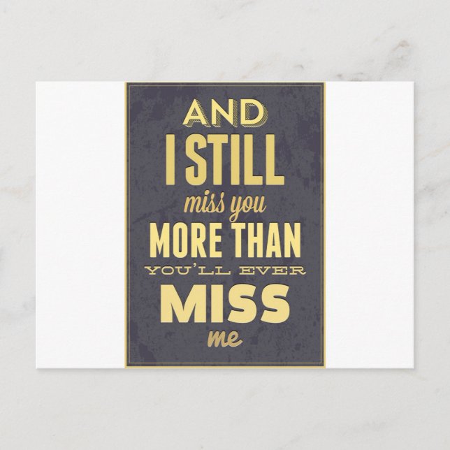And I Still Miss You More Than You Miss Miss Me Postcard (Front)