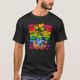 And I Think To My Self What A Wonderful World T-Shirt
