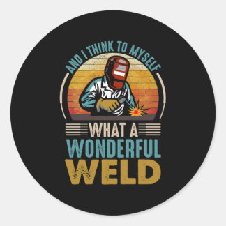 And I think to myself what a wonderful weld Classic Round Sticker