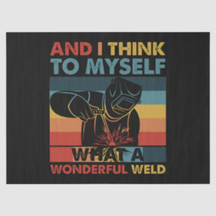 And I Think To Myself What A Wonderful Weld Tissue Paper