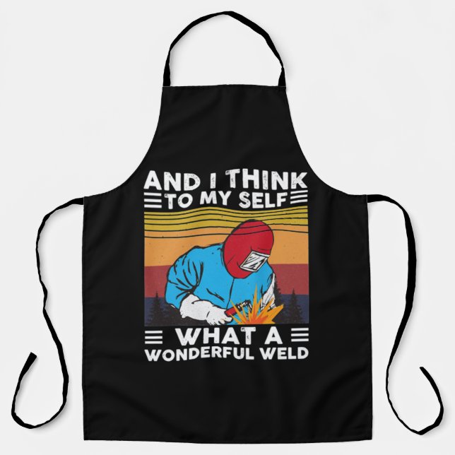 And I Think To Myself What A Wonderful Weld Welder Apron (Front)
