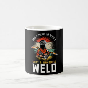 And I Think To Myself What A Wonderful Weld Welder Coffee Mug