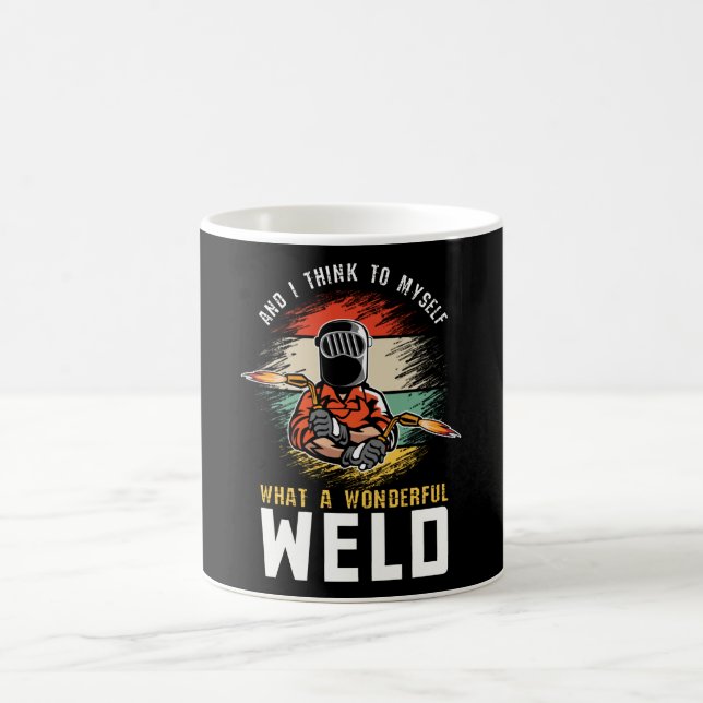 And I Think To Myself What A Wonderful Weld Welder Coffee Mug (Center)