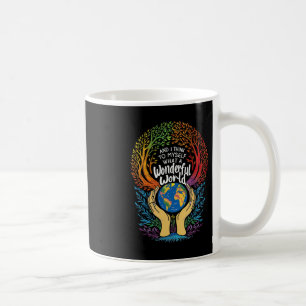 And I Think To Myself What A Wonderful World Earth Coffee Mug