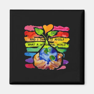 And I Think To Myself What A Wonderful World Earth Magnet
