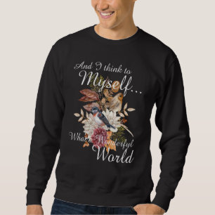 And I Think To Myself What A Wonderfulworld Hummin Sweatshirt