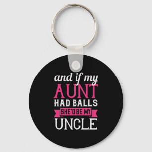 And If My Aunt Had Balls She’D Be My Uncle-01.Png Key Ring