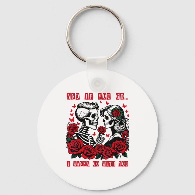 And If You Go I W Go With You Skeleton Roses Valen Key Ring (Front)